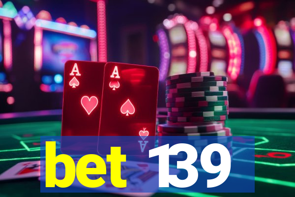 bet 139